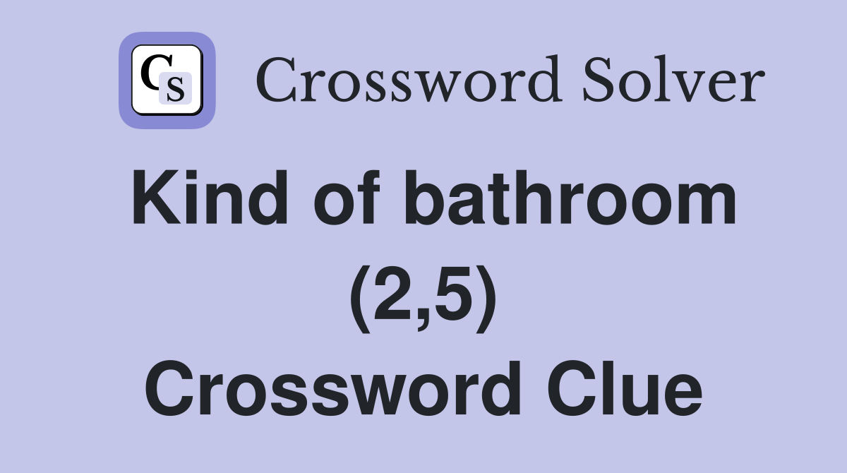 Kind of bathroom (2,5) Crossword Clue Answers Crossword Solver